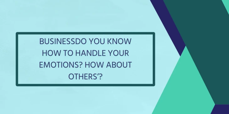 businessDo You Know How to Handle Your Emotions? How About Others’?